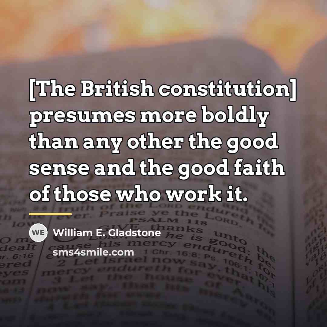 “[The British constitution] presumes more boldly than any other the…” quote by William E. Gladstone