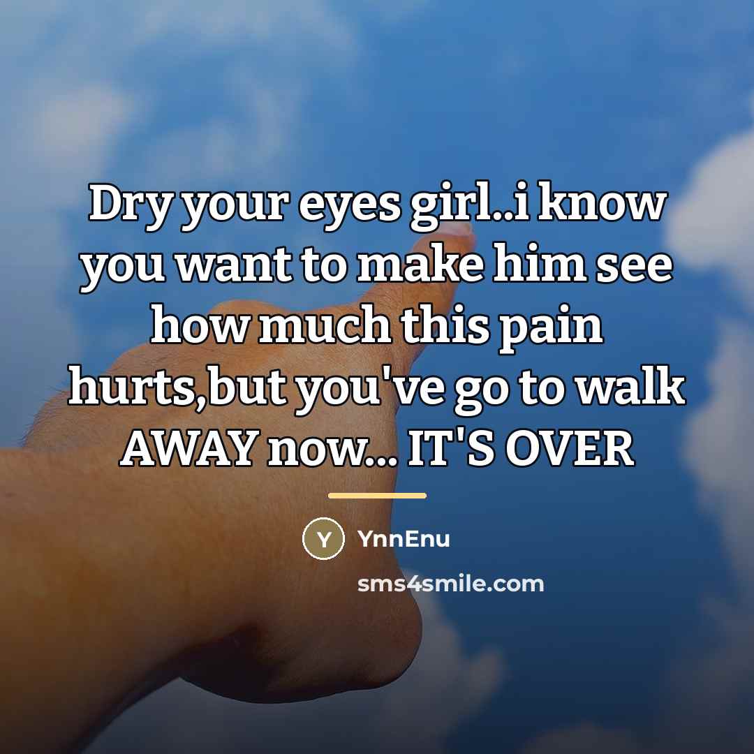 “Dry your eyes girl..i know you want to make him…” quote by YnnEnu