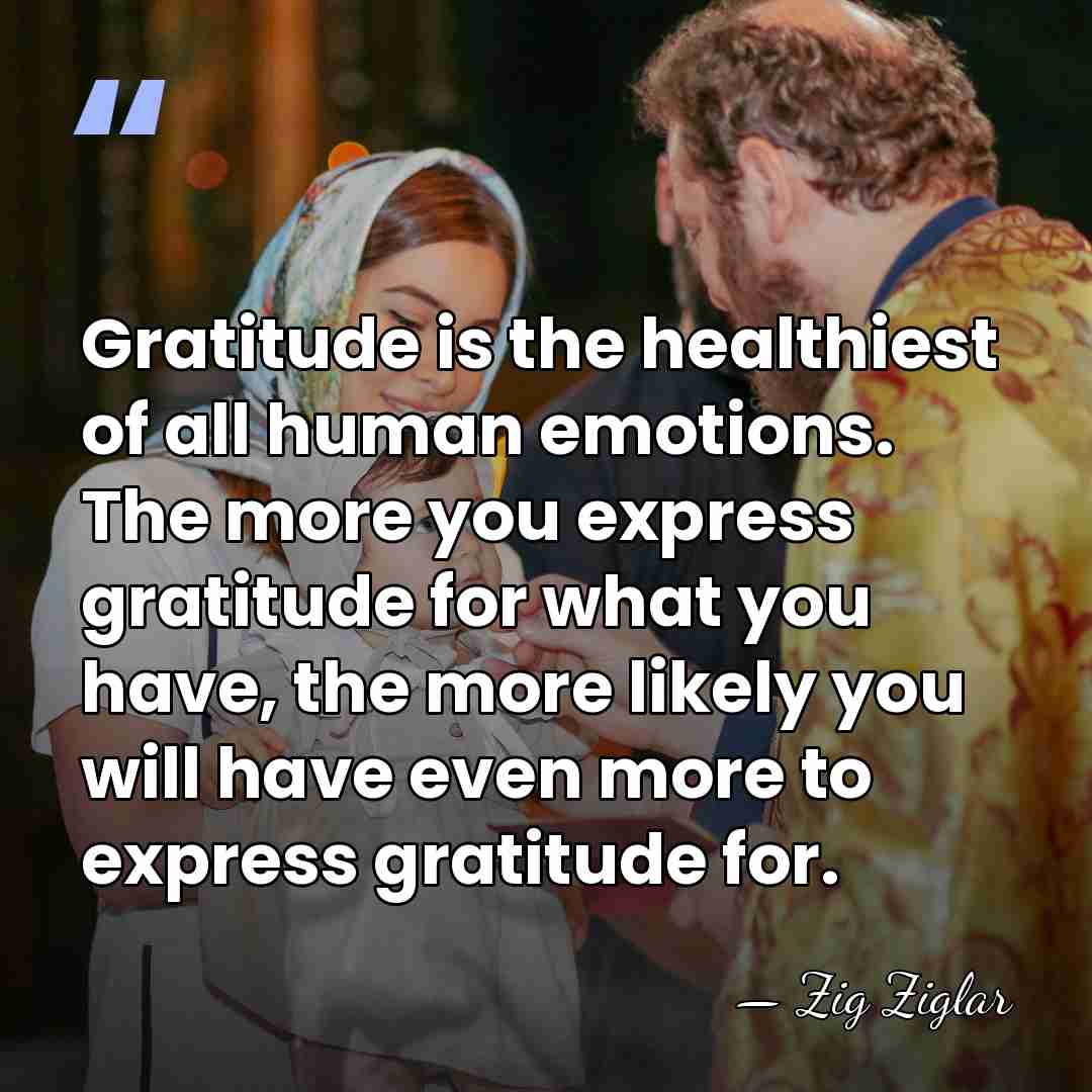 Gratitude is the healthiest of all human emotions. The more you express&hellip; - Zig Ziglar