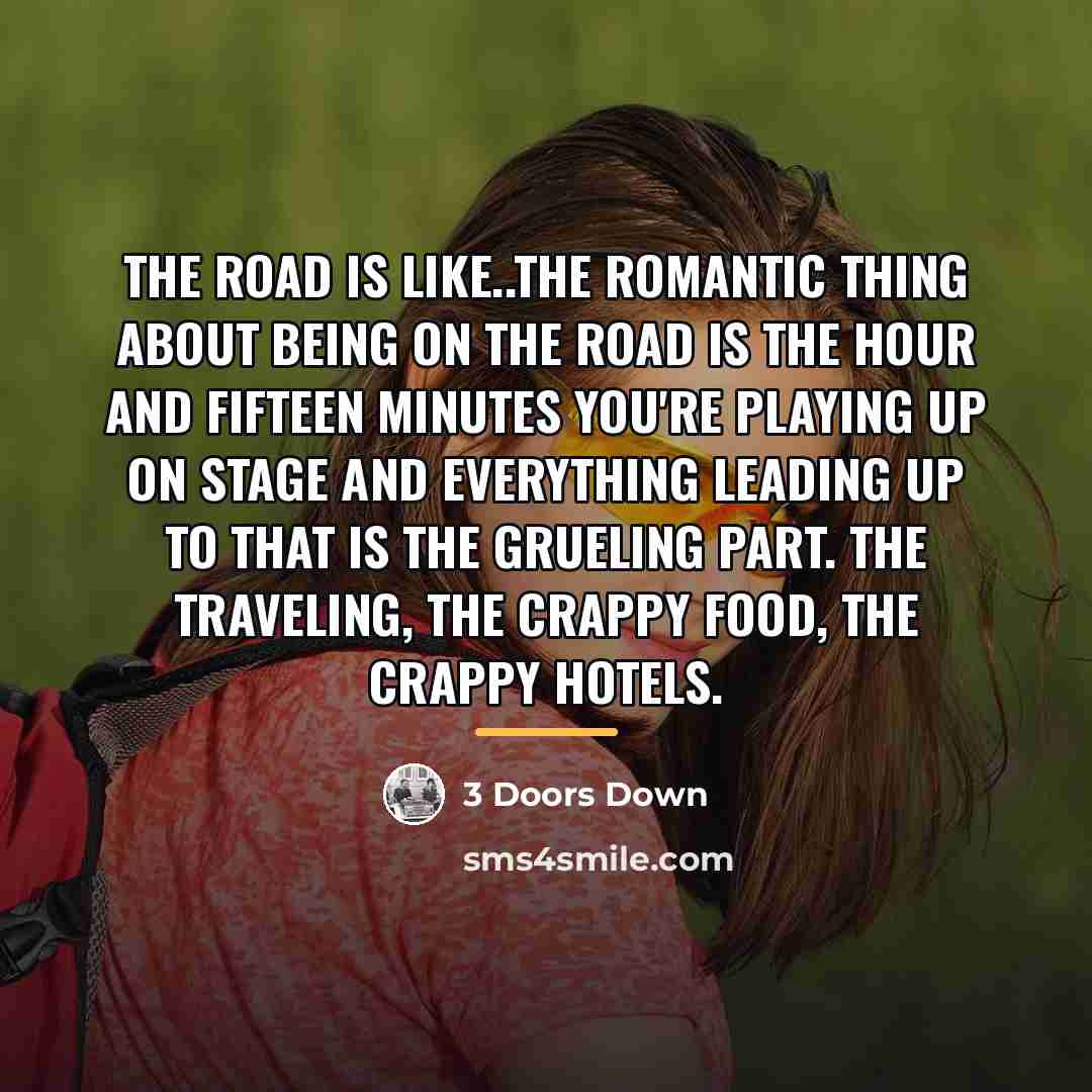 “The road is like..the romantic thing about being on the…” quote by 3 Doors Down