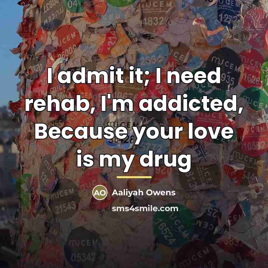 “I admit it; I need rehab, I'm addicted, Because your…” quote by Aaliyah Owens