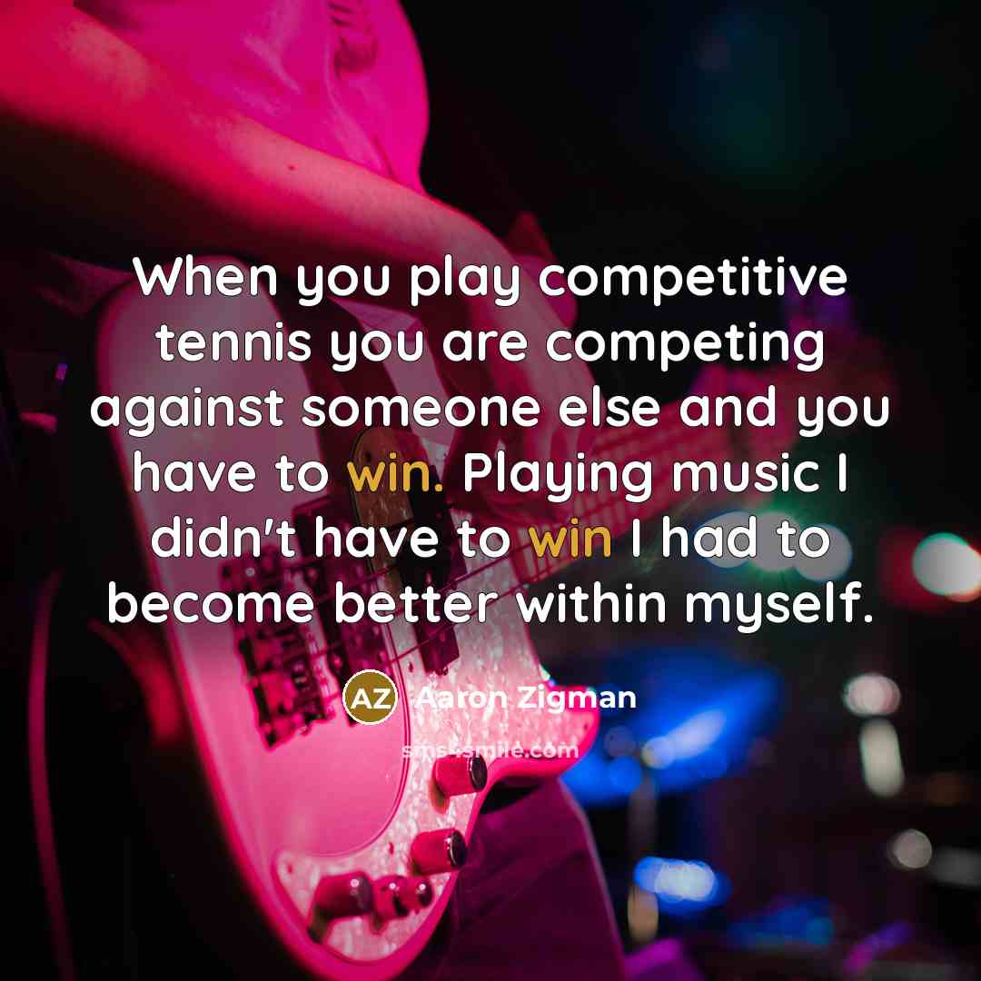 “When you play competitive tennis you are competing against someone…” quote by Aaron Zigman