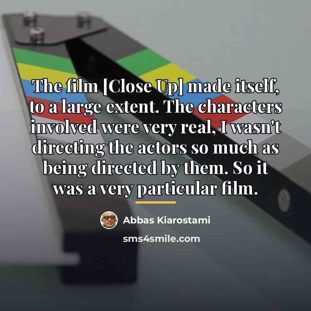 “The film [Close Up] made itself, to a large extent.…” quote by Abbas Kiarostami