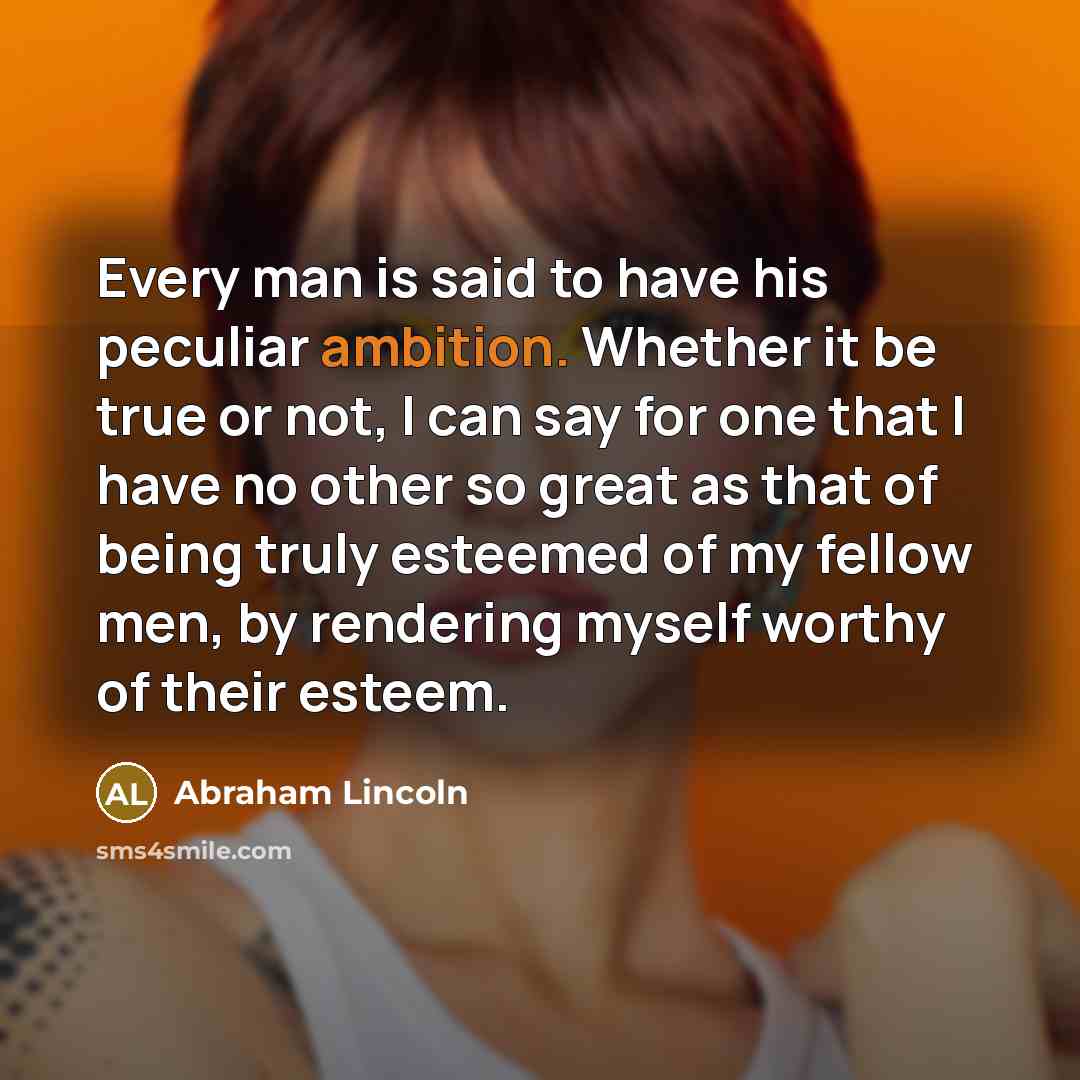 “Every man is said to have his peculiar ambition. Whether…” quote by Abraham Lincoln