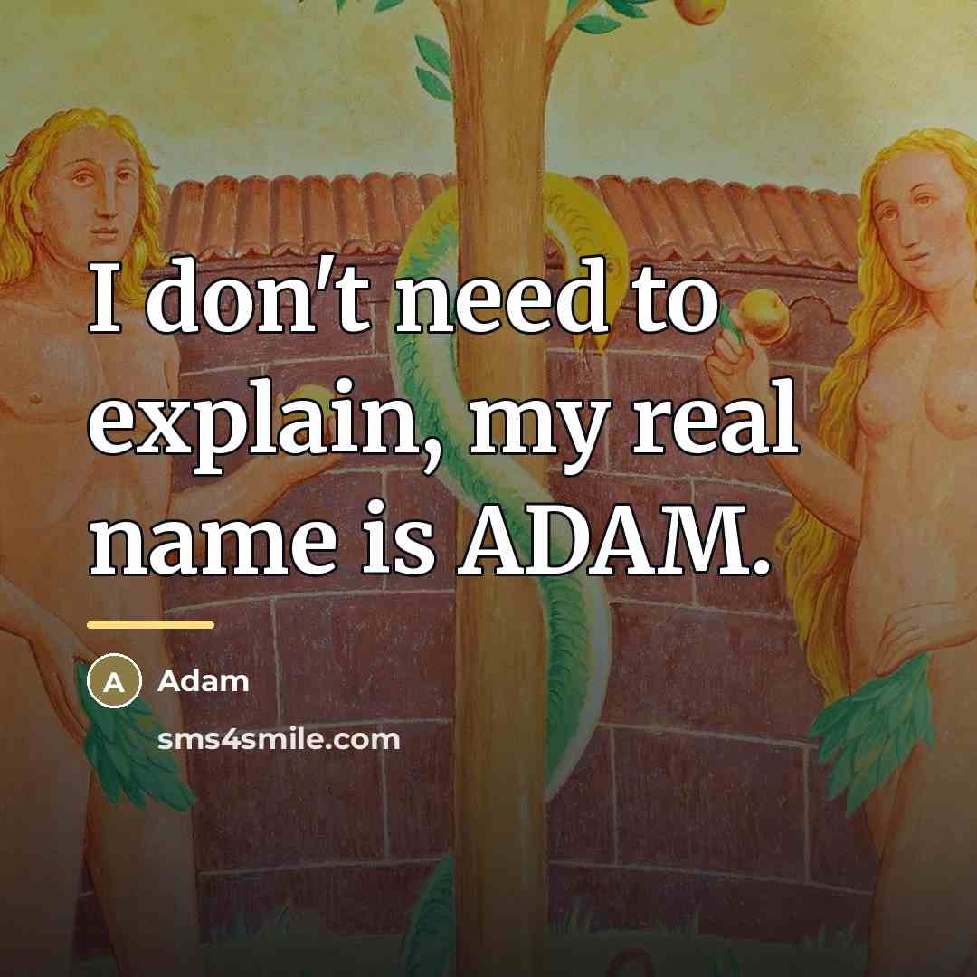 “I don't need to explain, my real name is ADAM.…” quote by ADAM
