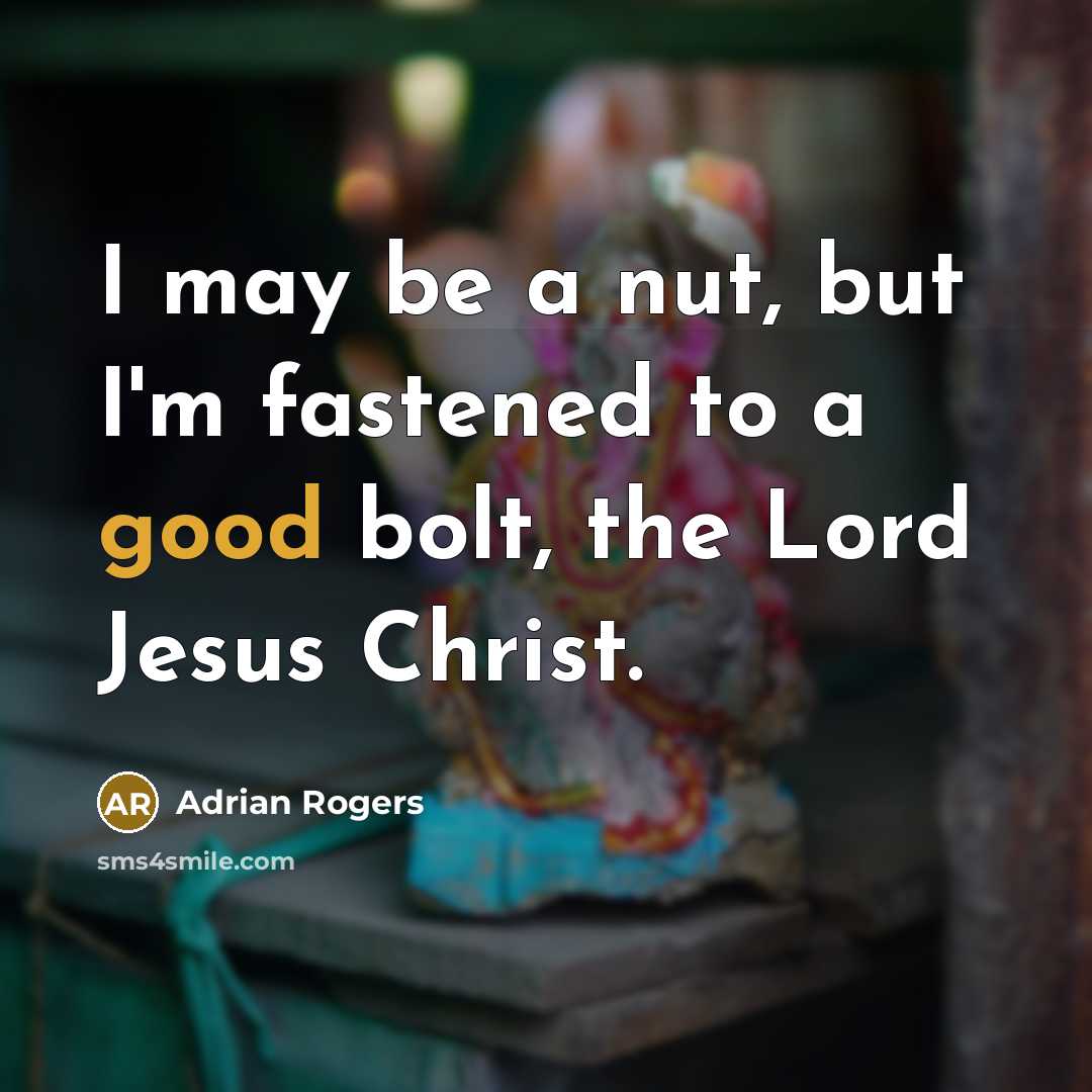 “I may be a nut, but I'm fastened to a…” quote by Adrian Rogers