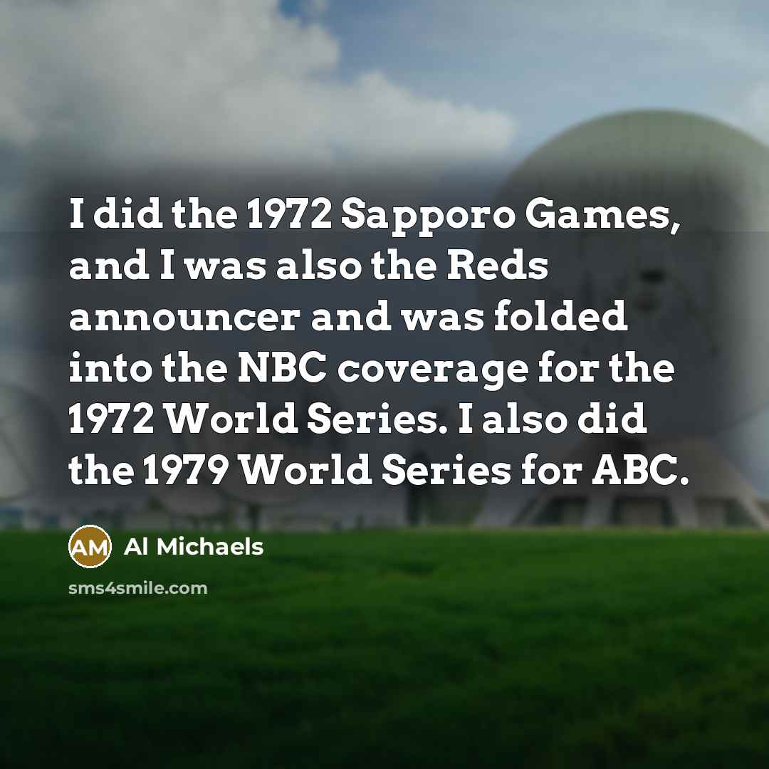 “I did the 1972 Sapporo Games, and I was also…” quote by Al Michaels
