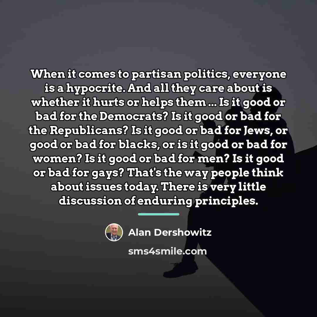 “When it comes to partisan politics, everyone is a hypocrite.…” quote by Alan Dershowitz