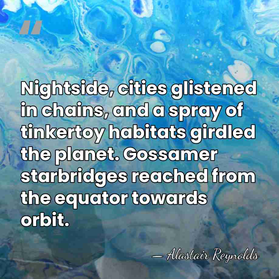 Nightside, cities glistened in chains, and a spray of tinkertoy habitats girdled&hellip; - Alastair Reynolds
