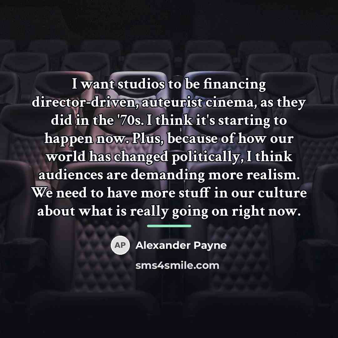 “I want studios to be financing director-driven, auteurist cinema, as…” quote by Alexander Payne