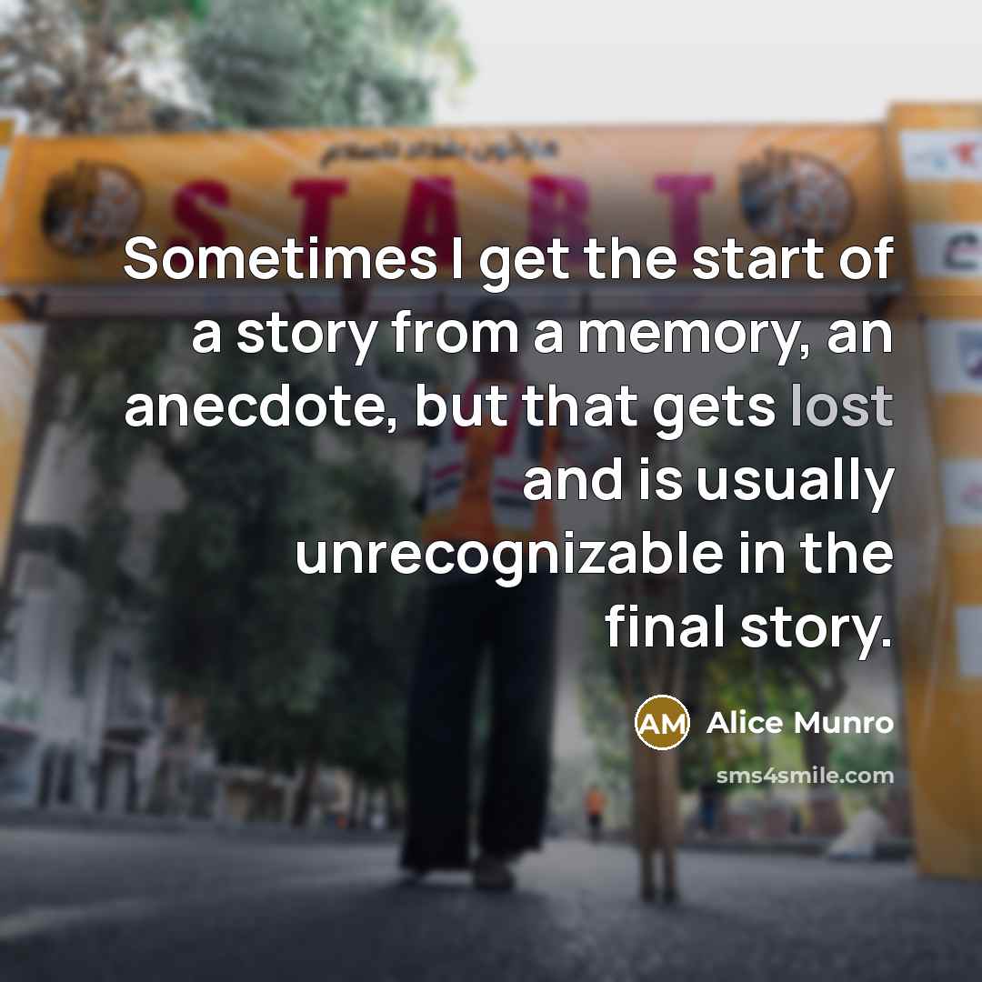 “Sometimes I get the start of a story from a…” quote by Alice Munro