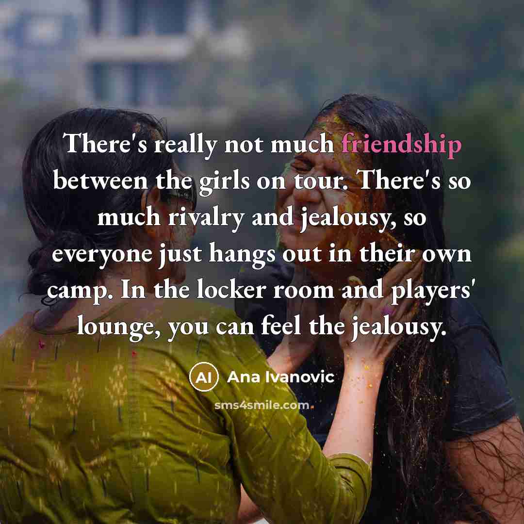 “There's really not much friendship between the girls on tour.…” quote by Ana Ivanovic