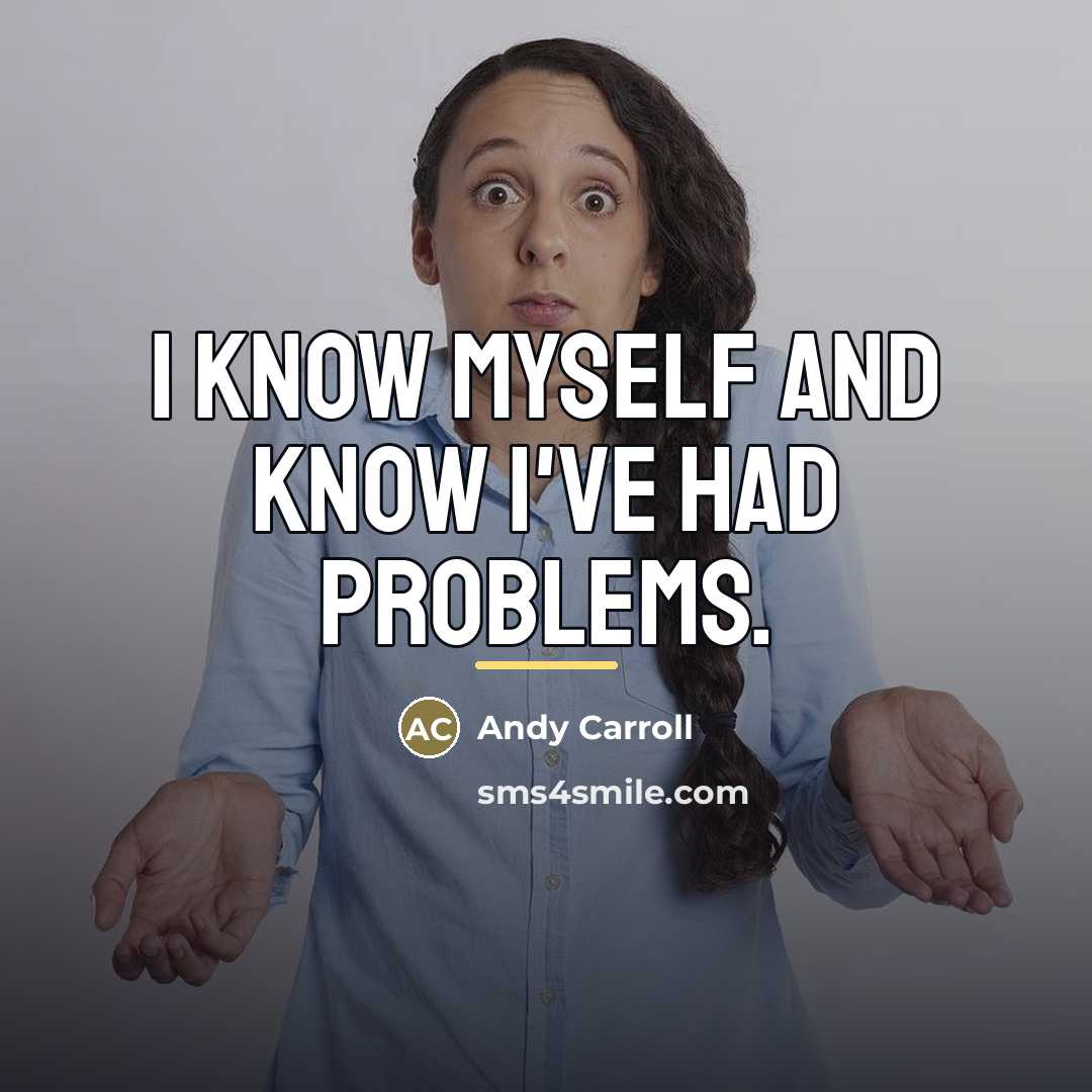 “I know myself and know I've had problems.…” quote by Andy Carroll