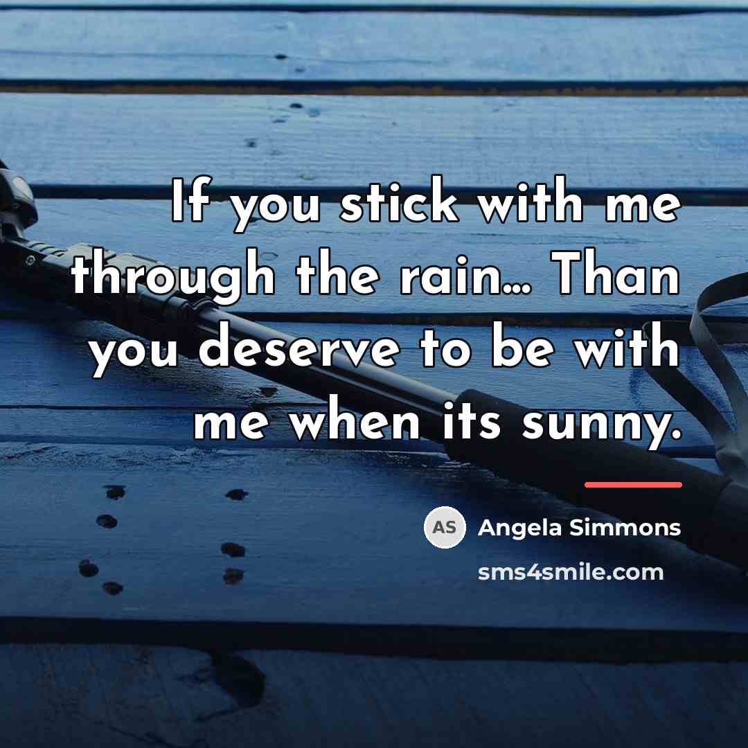 “If you stick with me through the rain... Than you…” quote by Angela Simmons