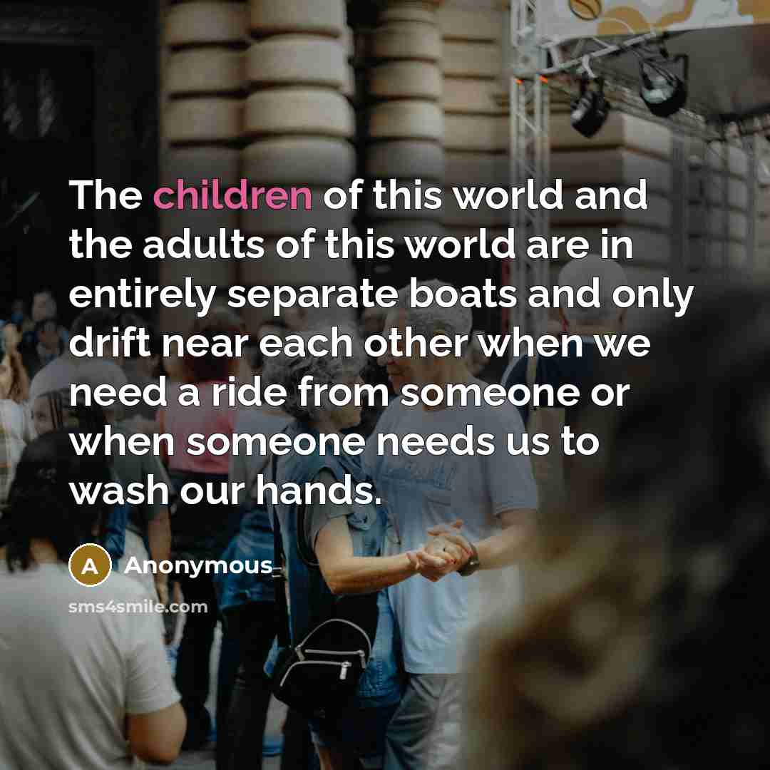 “The children of this world and the adults of this…” quote by Anonymous
