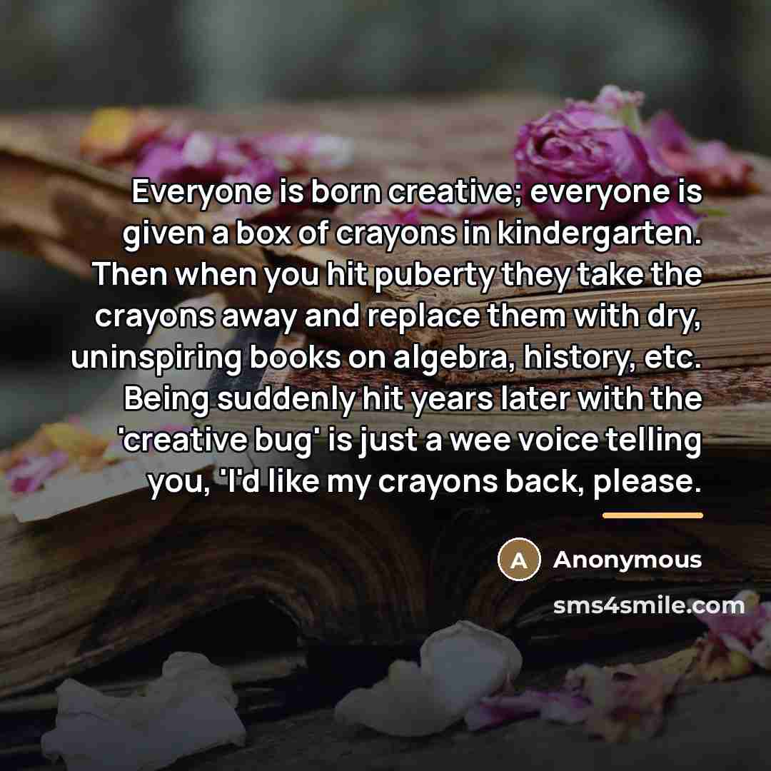 “Everyone is born creative; everyone is given a box of…” quote by Anonymous