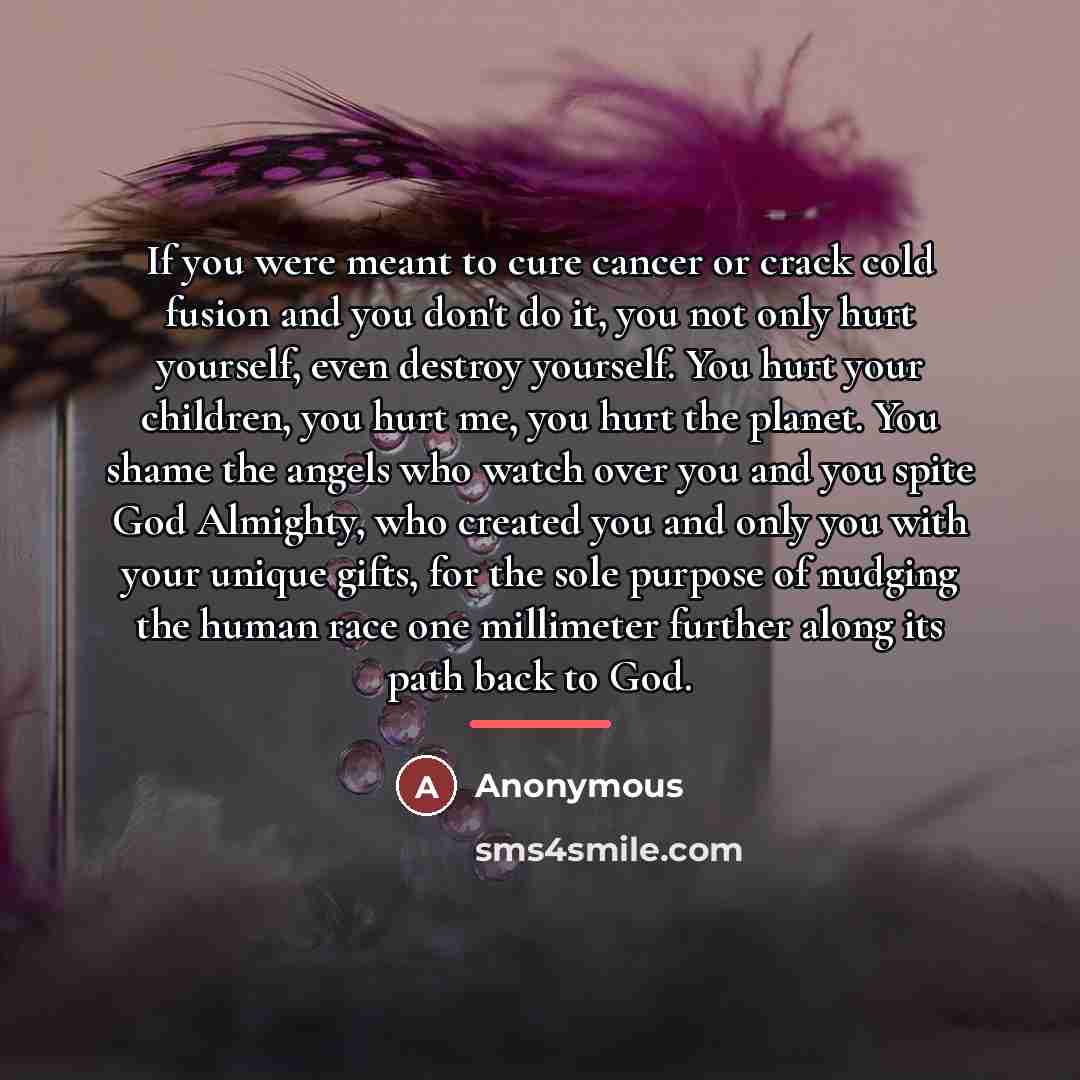 “If you were meant to cure cancer or crack cold…” quote by Anonymous
