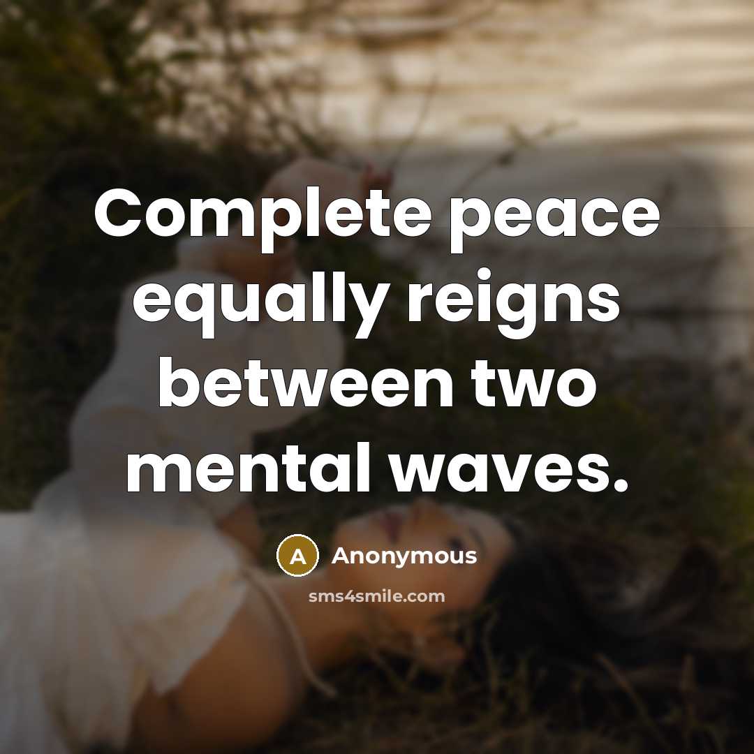 “Complete peace equally reigns between two mental waves.” quote by Anonymous