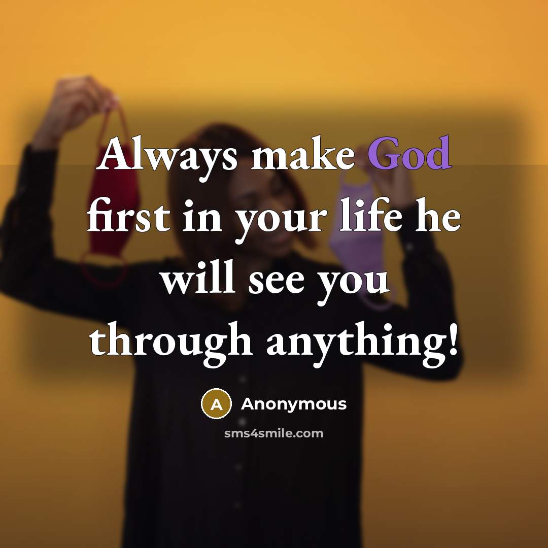 “Always make God first in your life he will see…” quote by Anonymous