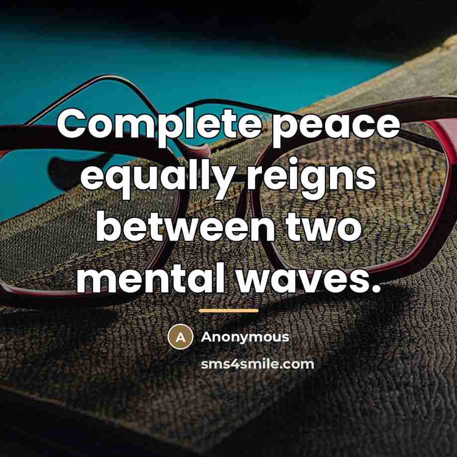 “Complete peace equally reigns between two mental waves.…” quote by Anonymous