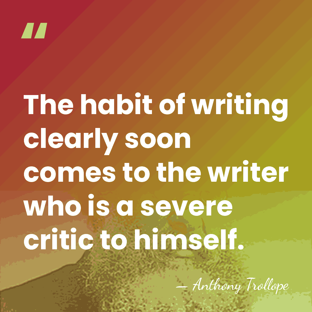 The habit of writing clearly soon comes to the writer who is&hellip; - Anthony Trollope