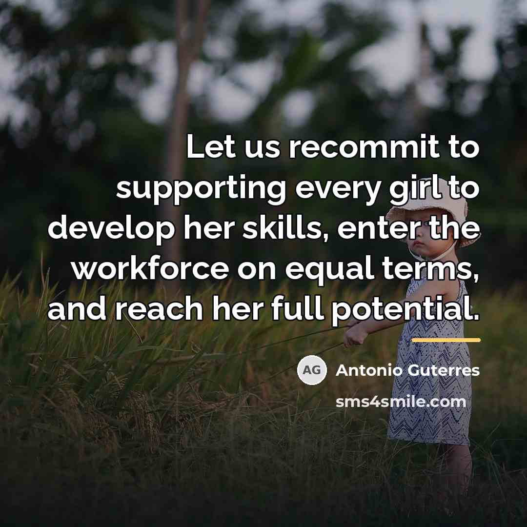 “Let us recommit to supporting every girl to develop her…” quote by Antonio Guterres