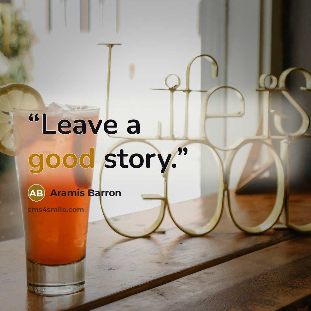 “Leave a good story.” quote by Aramis Barron
