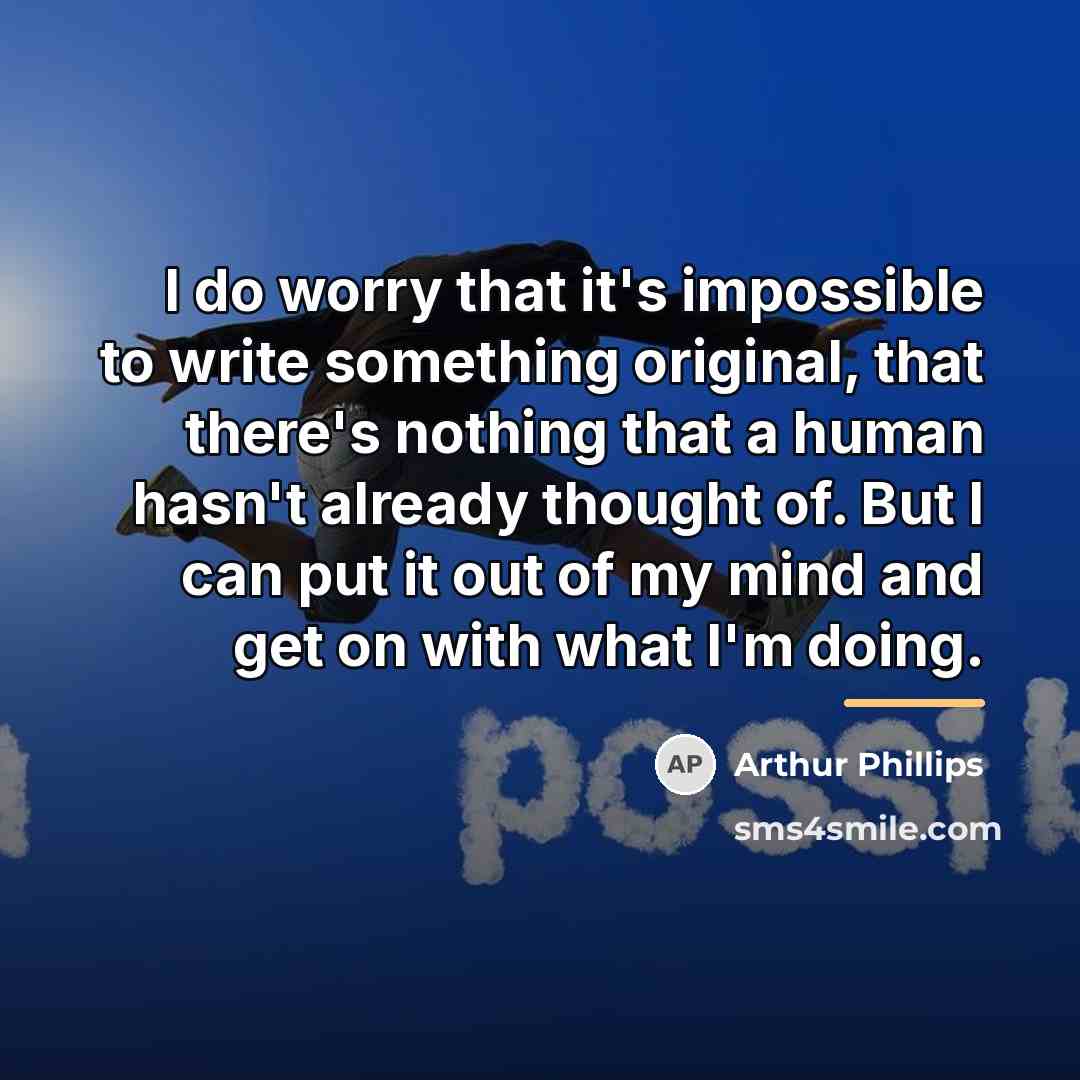 “I do worry that it's impossible to write something original,…” quote by Arthur Phillips