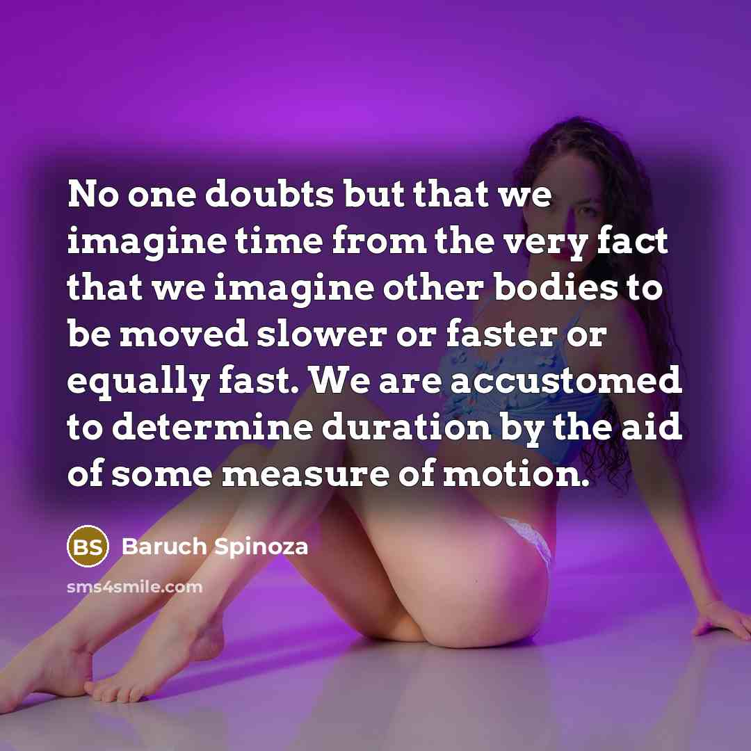 “No one doubts but that we imagine time from the…” quote by Baruch Spinoza