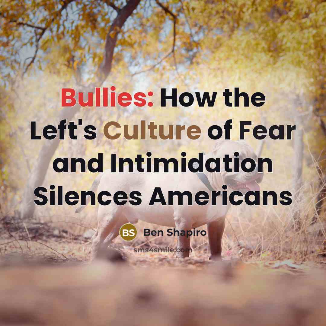 “Bullies: How the Left's Culture of Fear and Intimidation Silences…” quote by Ben Shapiro