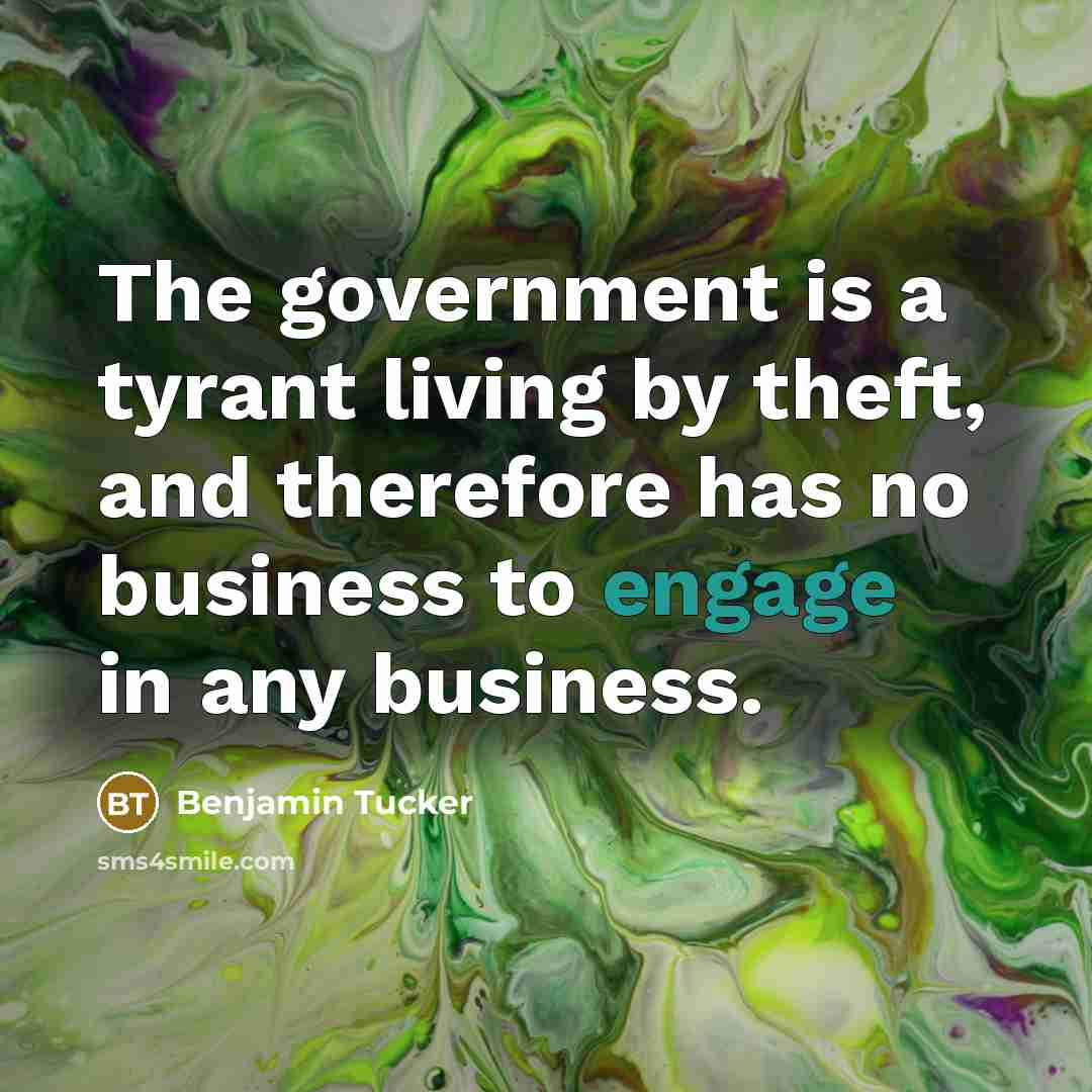 “The government is a tyrant living by theft, and therefore…” quote by Benjamin Tucker