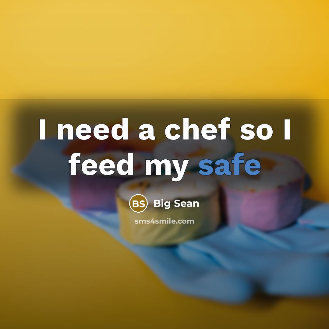 “I need a chef so I feed my safe…” quote by Big Sean