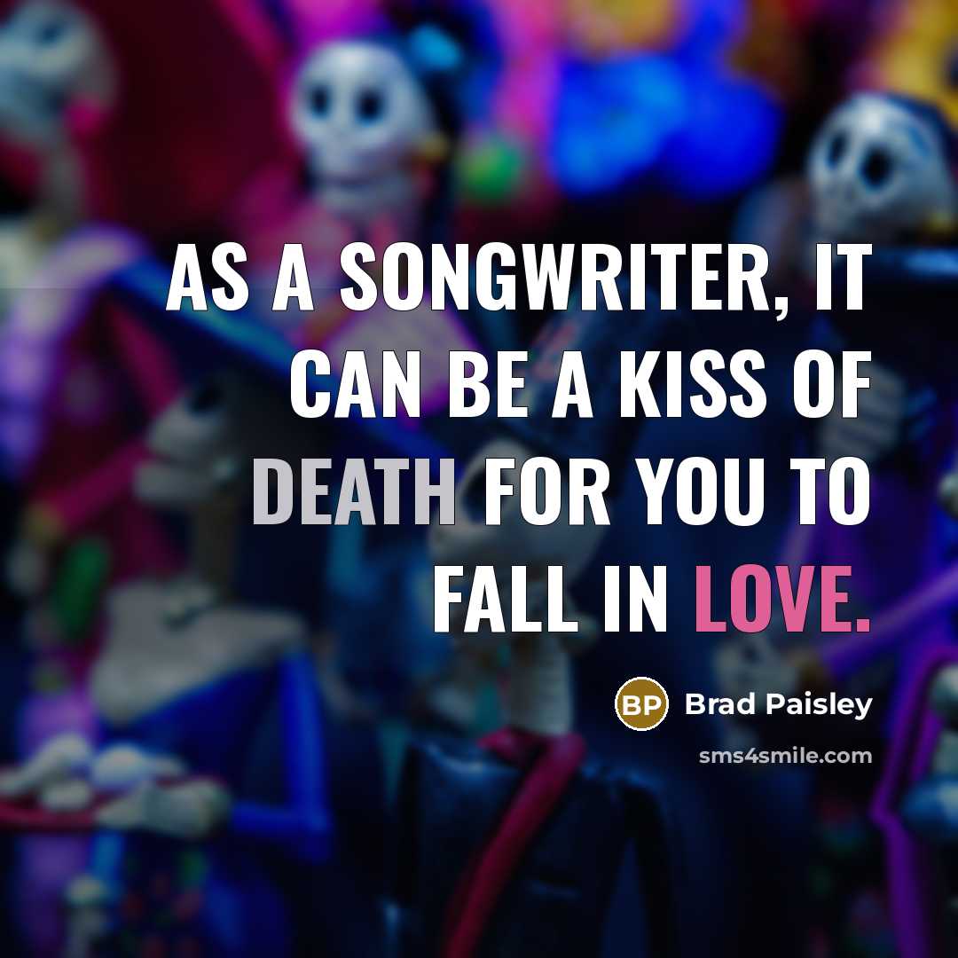 “As a songwriter, it can be a kiss of death…” quote by Brad Paisley