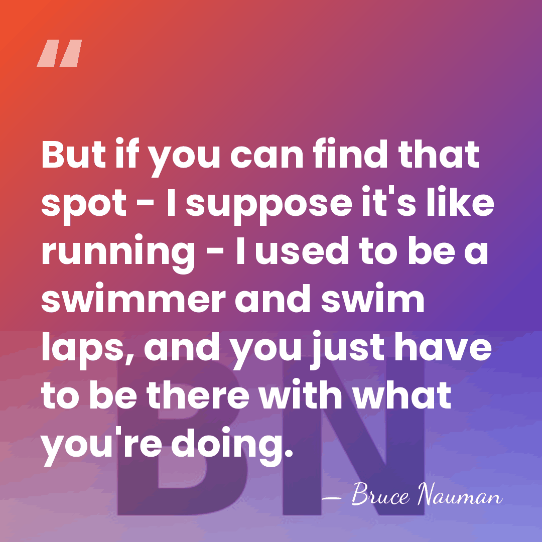 But if you can find that spot - I suppose it's like&hellip; - Bruce Nauman