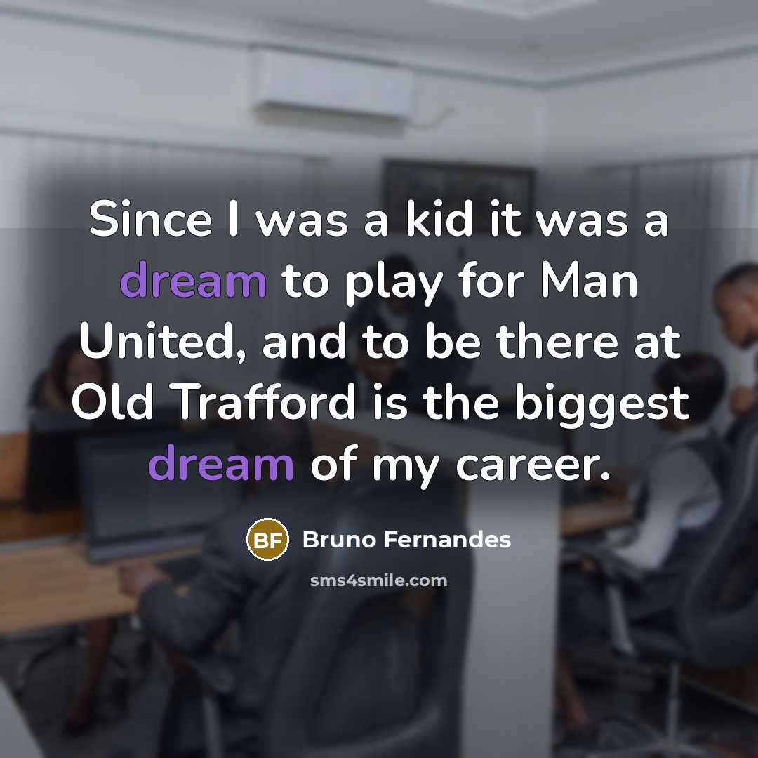 “Since I was a kid it was a dream to…” quote by Bruno Fernandes