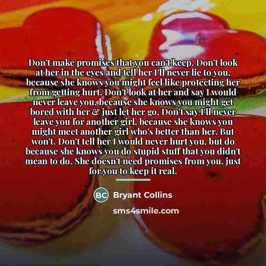 “Don't make promises that you can't keep. Don't look at…” quote by Bryant Collins