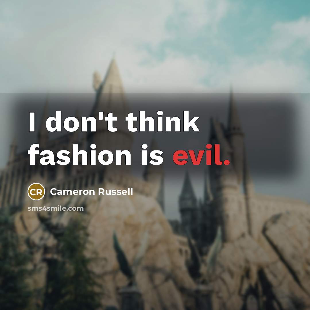“I don't think fashion is evil.…” quote by Cameron Russell