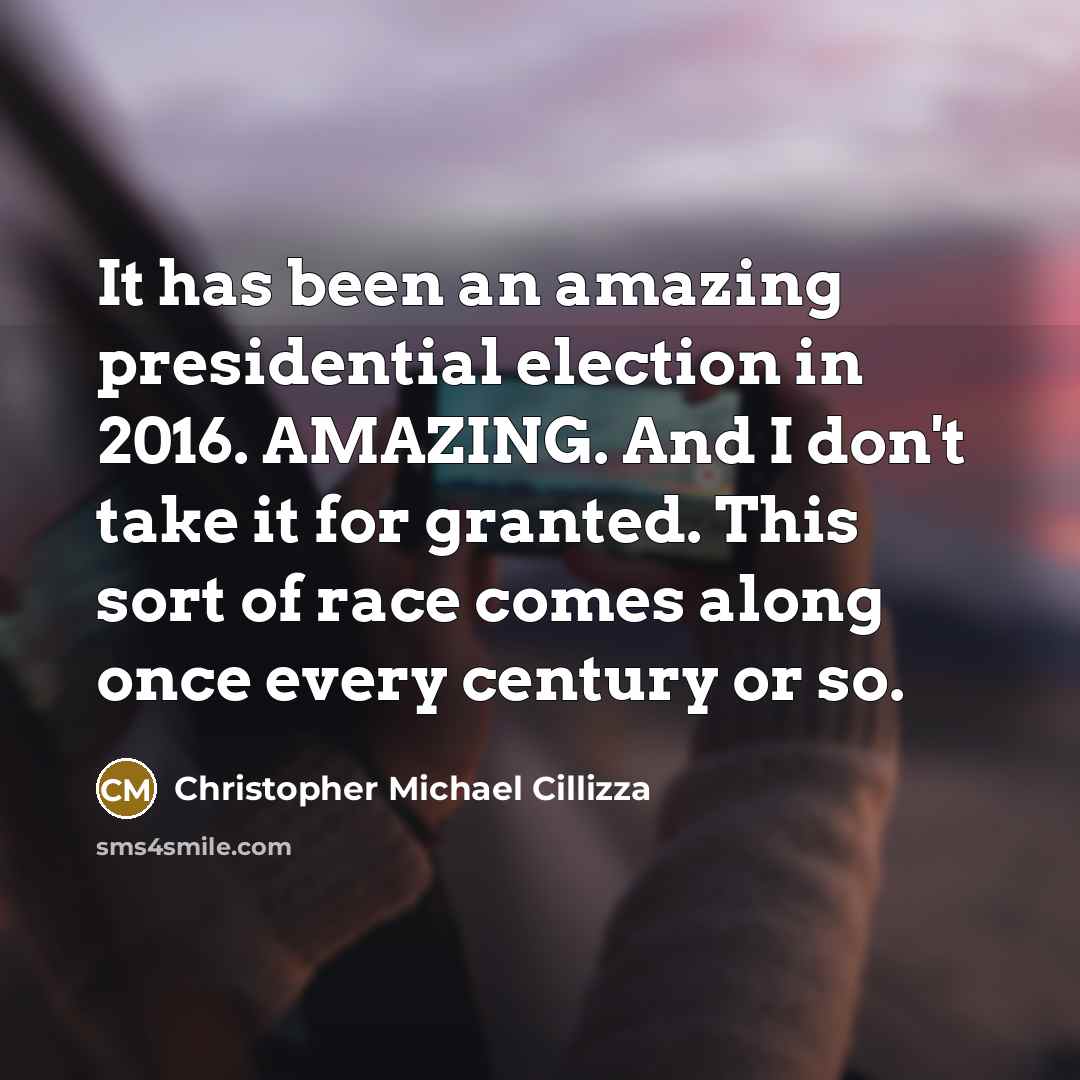 “It has been an amazing presidential election in 2016. AMAZING.…” quote by Christopher Michael Cillizza