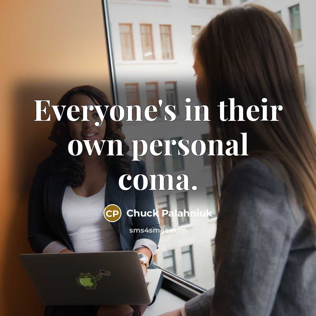 “Everyone's in their own personal coma.…” quote by Chuck Palahniuk