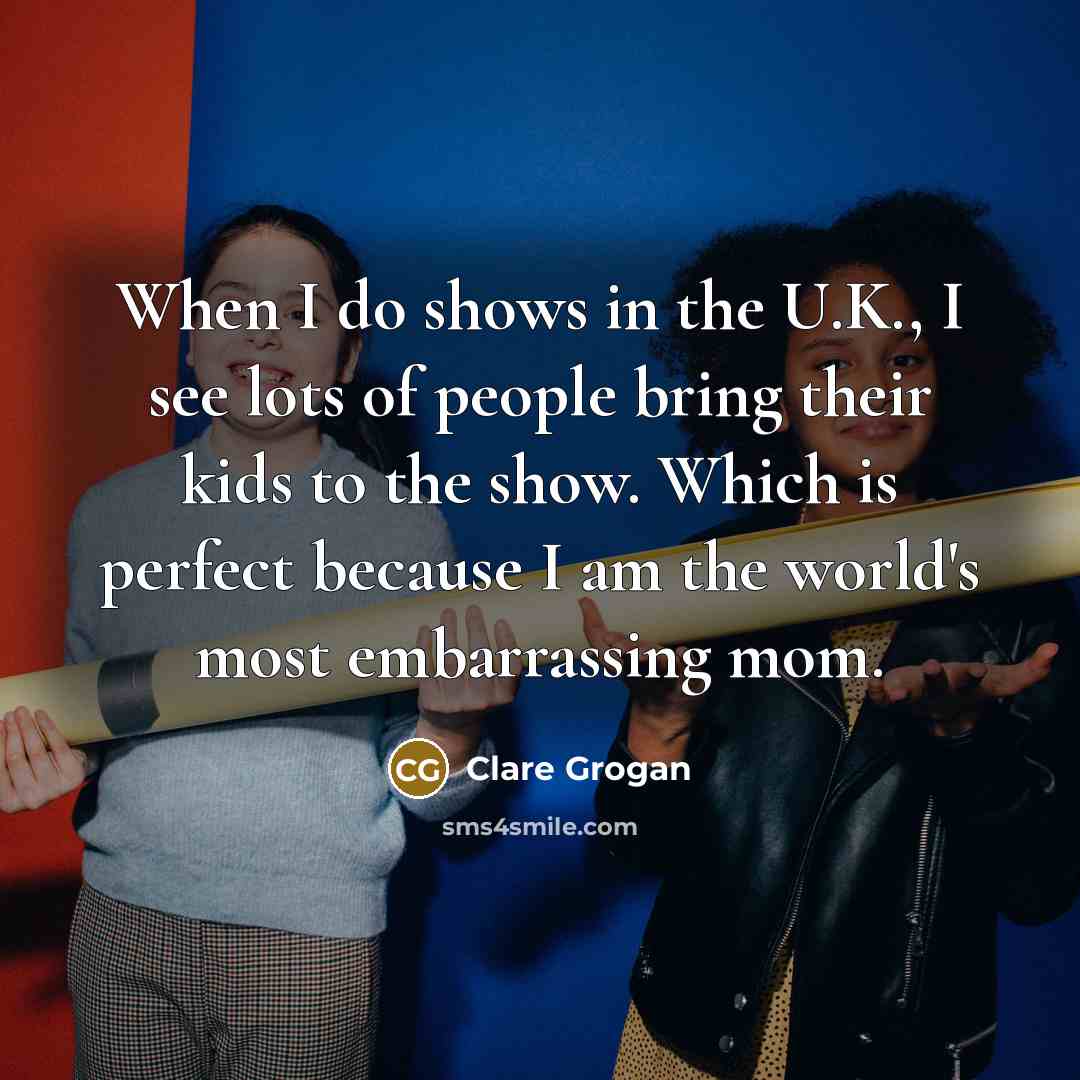 “When I do shows in the U.K., I see lots…” quote by Clare Grogan