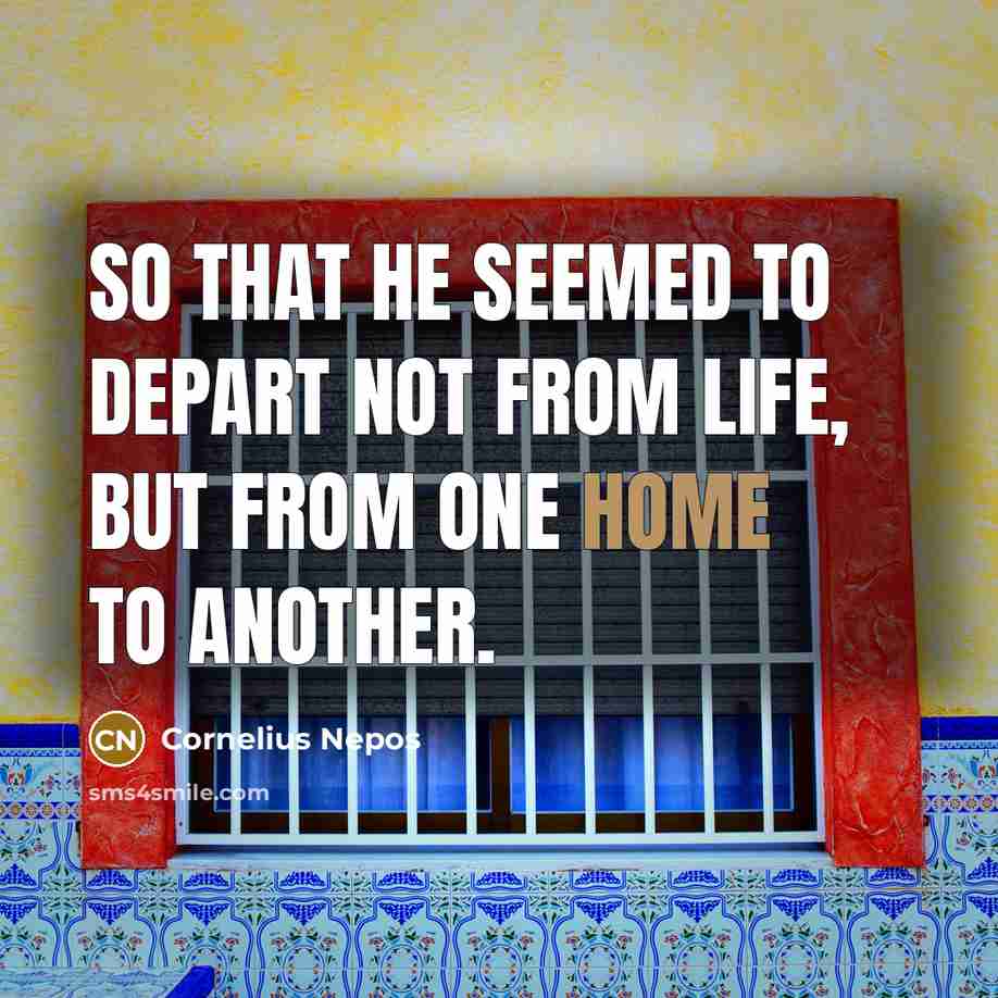 “So that he seemed to depart not from life, but…” quote by Cornelius Nepos