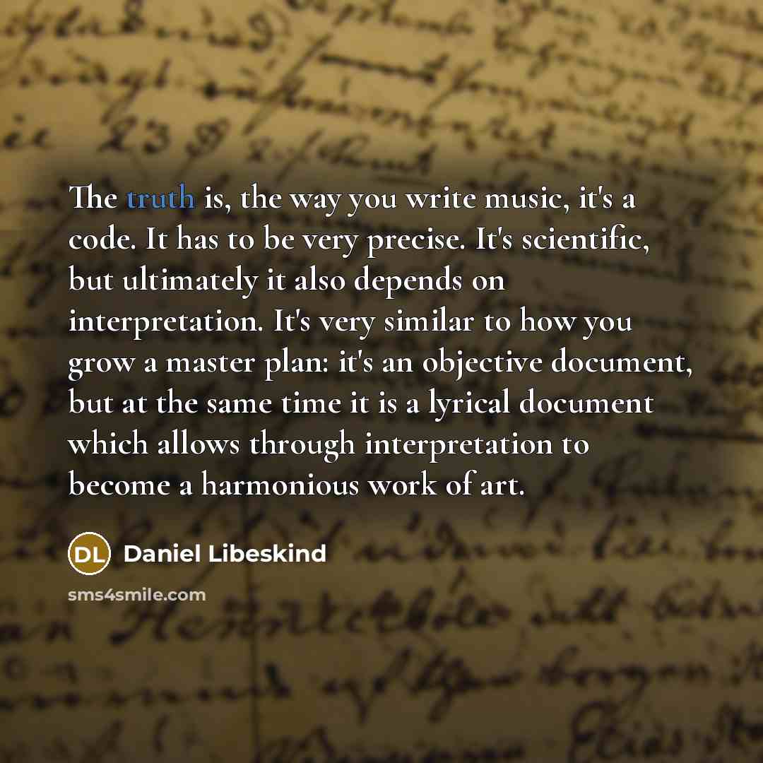 “The truth is, the way you write music, it's a…” quote by Daniel Libeskind