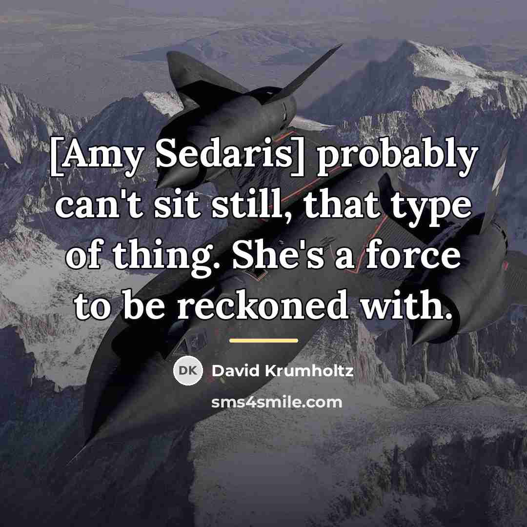 “[Amy Sedaris] probably can't sit still, that type of thing.…” quote by David Krumholtz