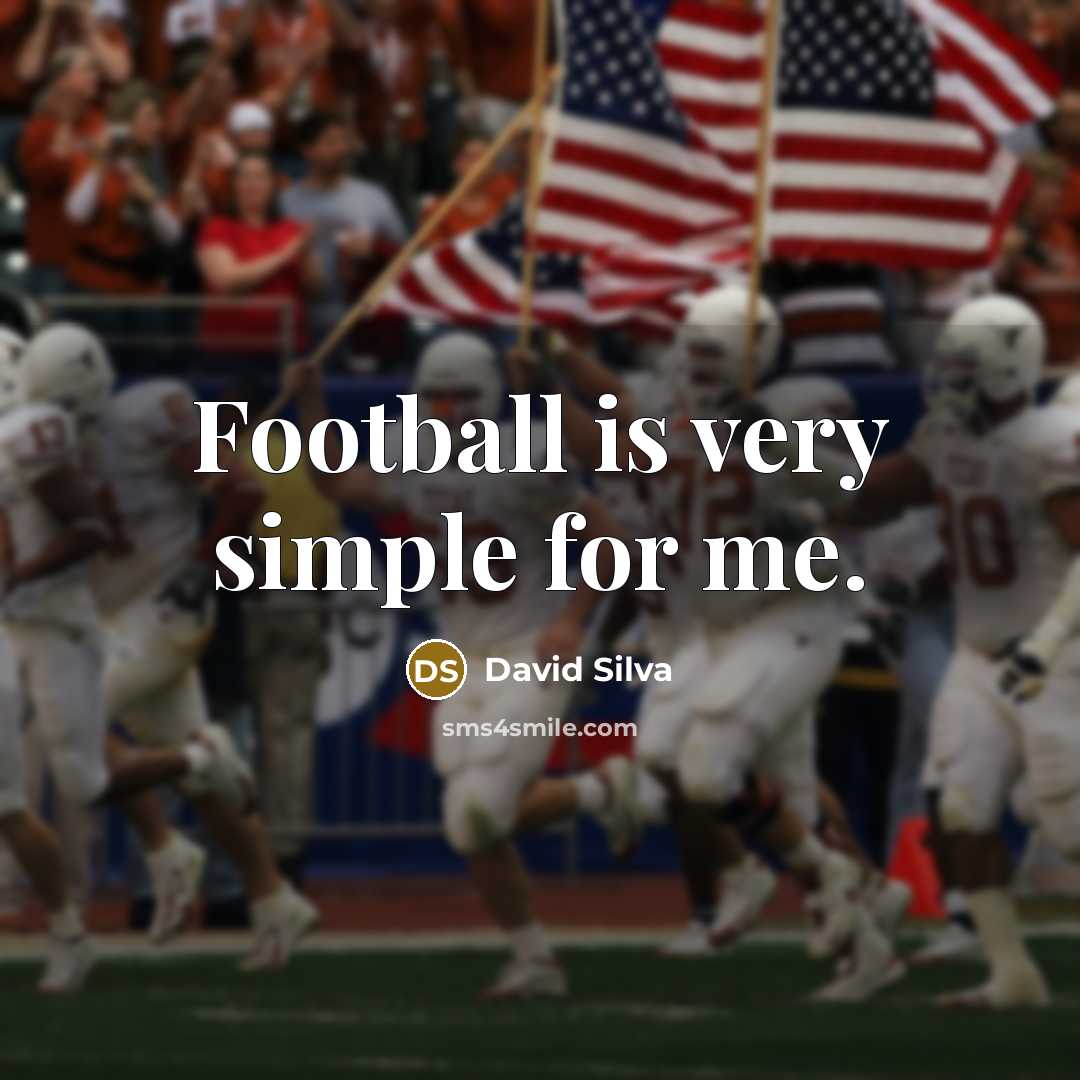 “Football is very simple for me.…” quote by David Silva