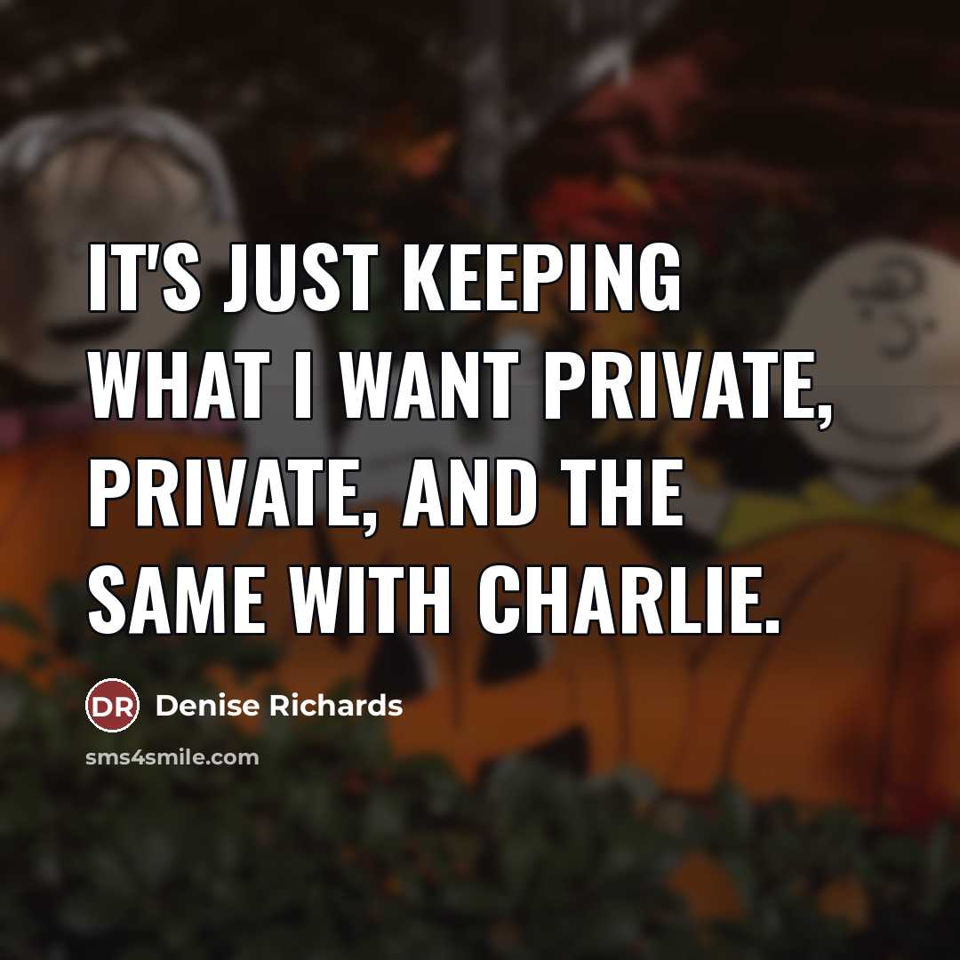 “It's just keeping what I want private, private, and the…” quote by Denise Richards