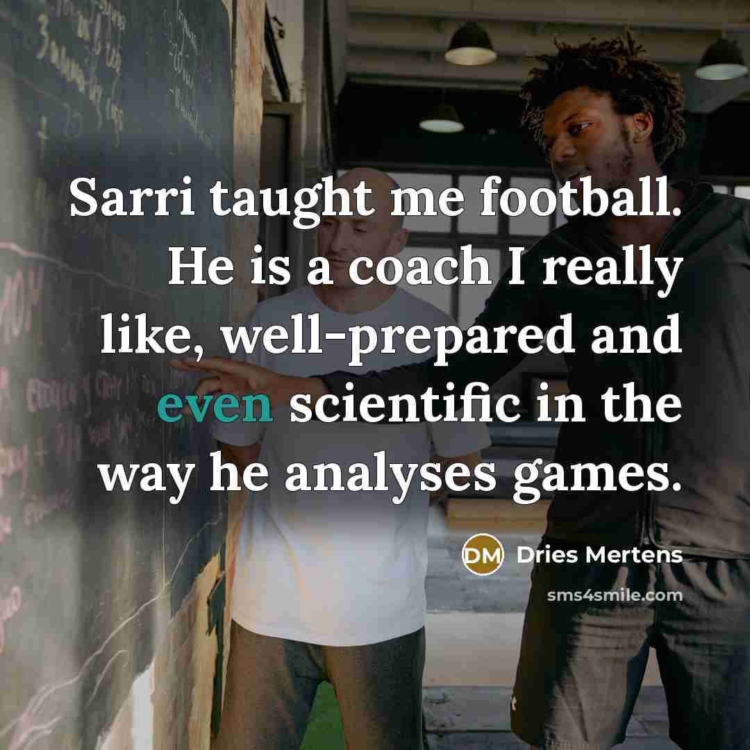 “Sarri taught me football. He is a coach I really…” quote by Dries Mertens
