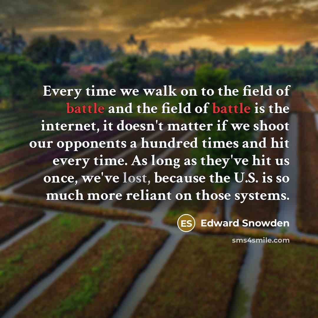 “Every time we walk on to the field of battle…” quote by Edward Snowden