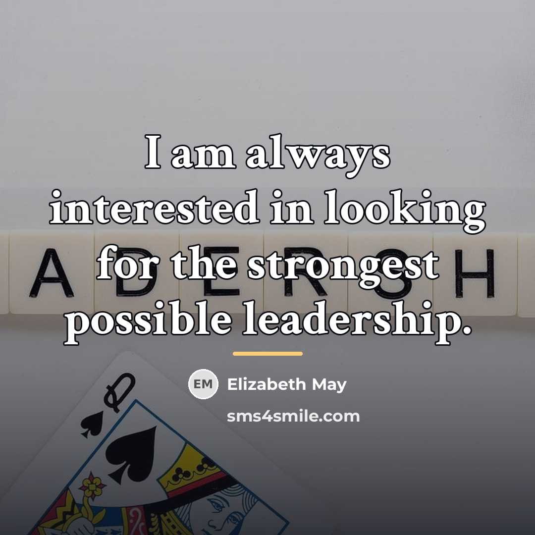 “I am always interested in looking for the strongest possible…” quote by Elizabeth May