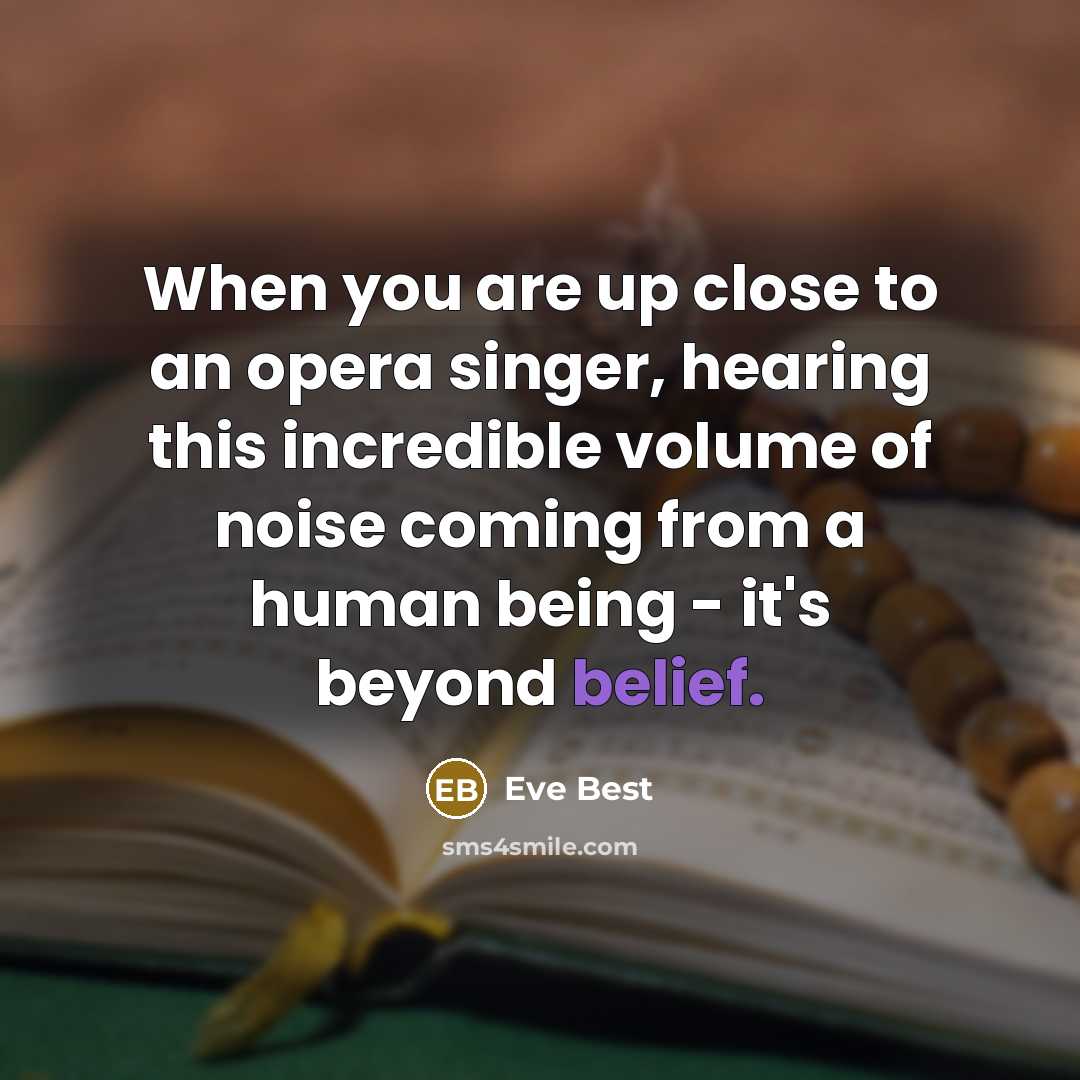 “When you are up close to an opera singer, hearing…” quote by Eve Best