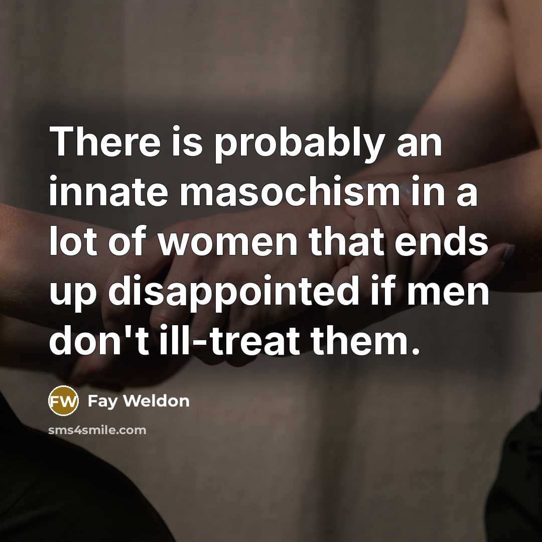 “There is probably an innate masochism in a lot of…” quote by Fay Weldon